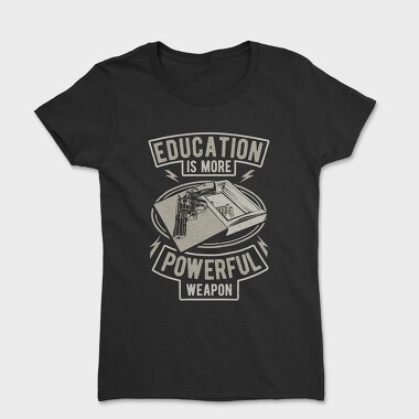 Education Is More Powerful Weapon, Tricou Femei