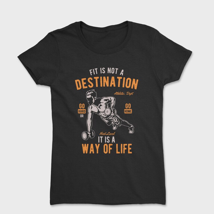 Tricou Femei, Fit Is Not A Destination