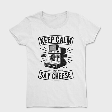 Tricou Femei, Keep Calm And Say Cheese