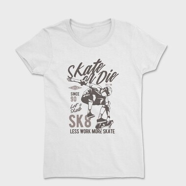 Tricou Femei, Skate Or Die