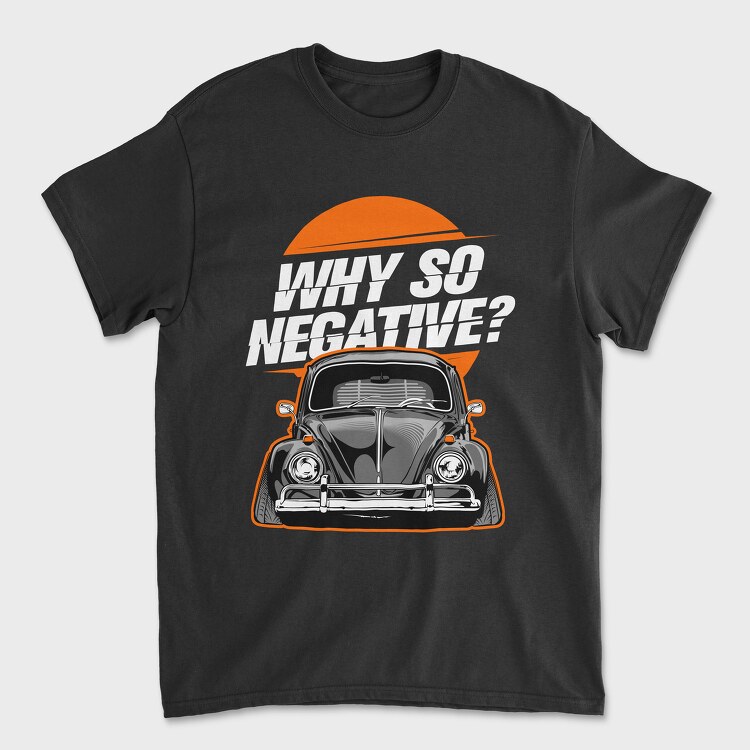 Why So Negative, Tricou Barbati (Unisex)