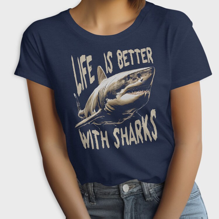 Life Is Better With Sharks, Tricou Femei