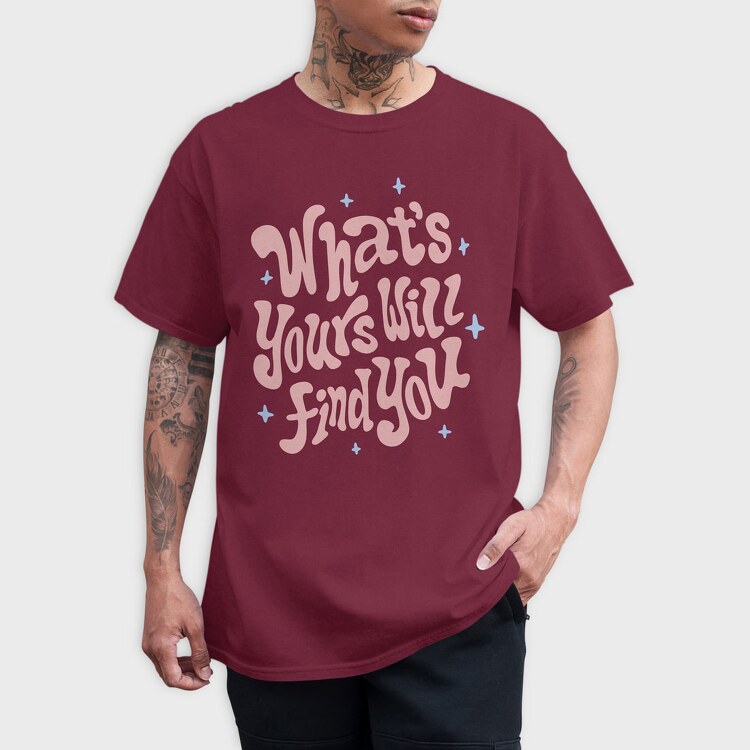 Whats Yours Will Find You, Tricou Barbati (Unisex)