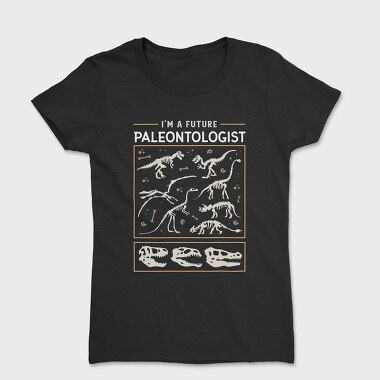 I Am a Future Paleontologist, Tricou Femei