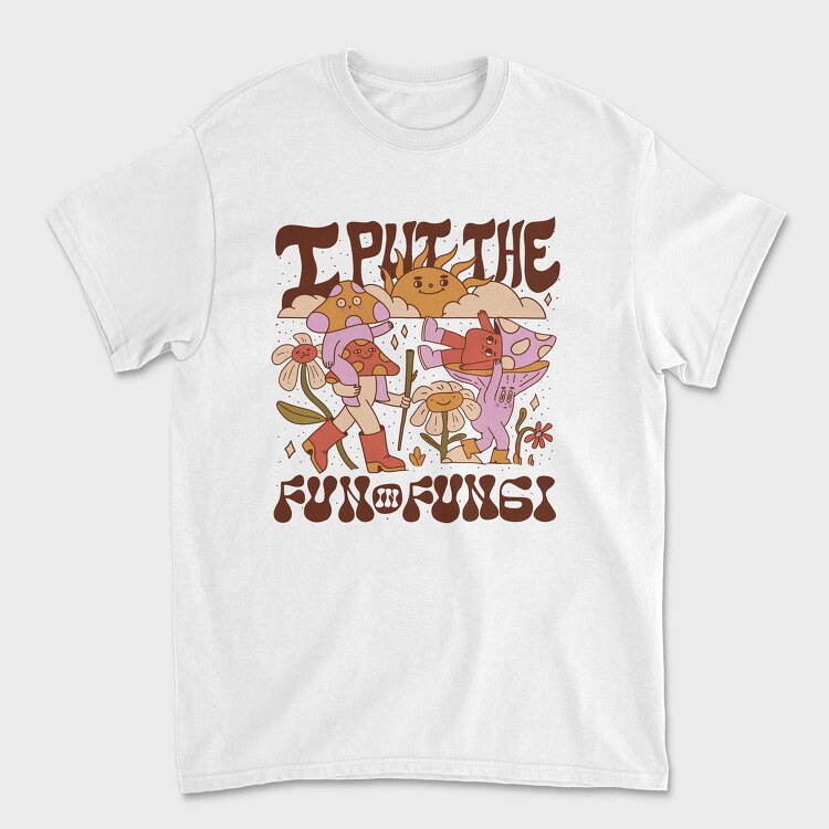 I Put the Fun in Fungi, Tricou Barbati (Unisex)