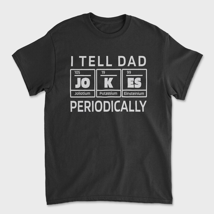 I Tell Dad Jokes Periodically, Tricou Barbati (Unisex)