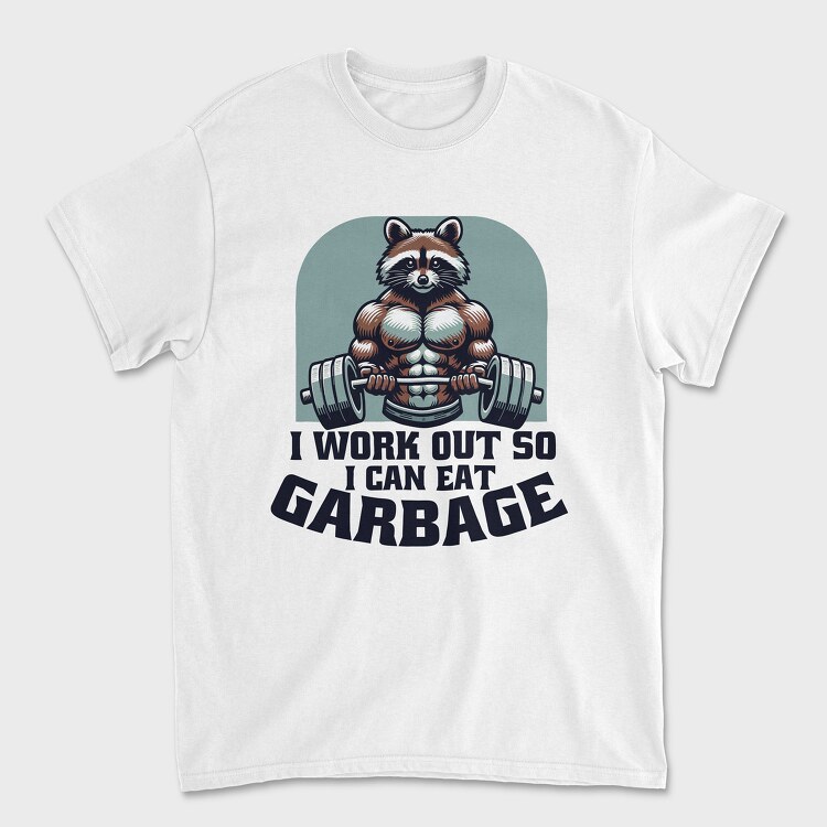 I Work Out So I Can Eat Garbage, Tricou Barbati (Unisex)