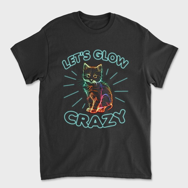 Lets Glow Crazy Cat, Tricou Barbati (Unisex)