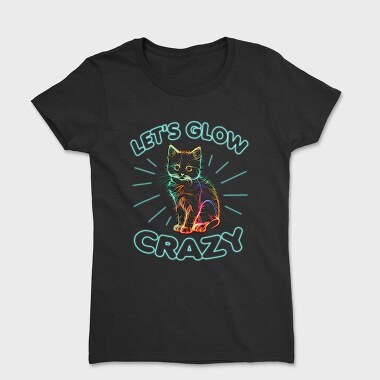 Lets Glow Crazy Cat, Tricou Femei