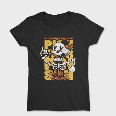 Pick Your Poison Skeleton, Tricou Femei