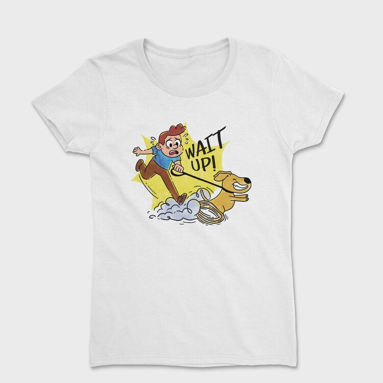 Wait Up Guy Walking Dog, Tricou Femei