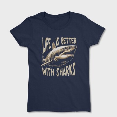 Life Is Better With Sharks, Tricou Femei