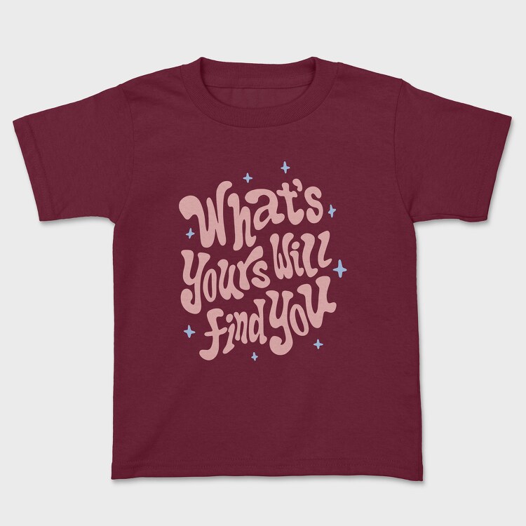 Whats Yours Will Find You, Tricou Copii