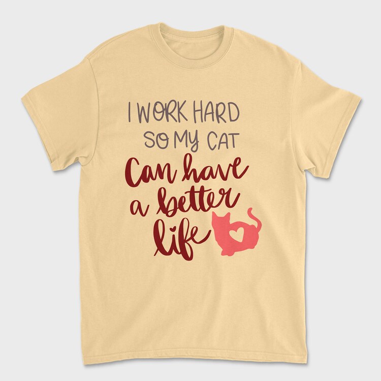 Work Hard So My Cat Have Better Life, Tricou Barbati (Unisex)