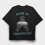 Born to Snowboard, Tricou Oversize Barbati (Unisex)