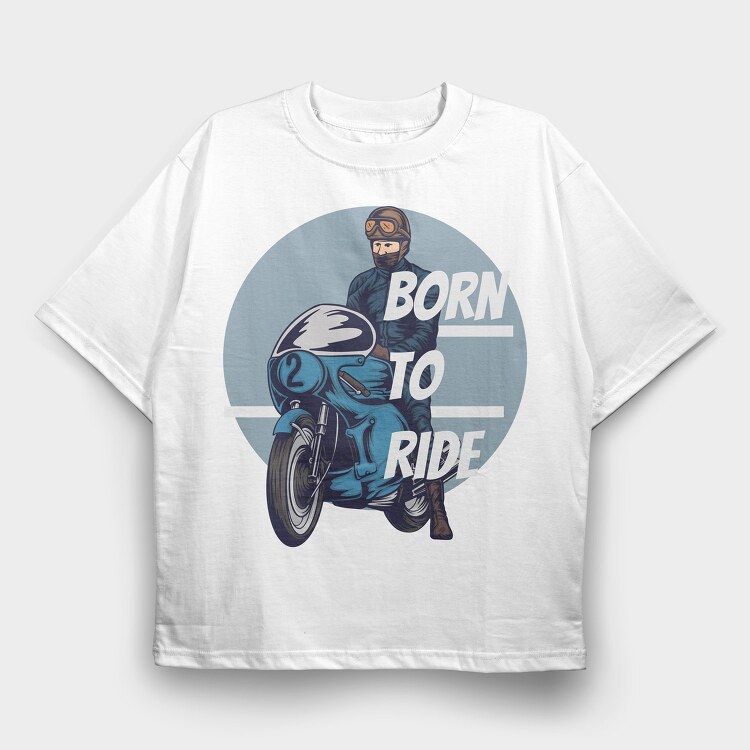 Born to ride, Tricou Oversize Barbati (Unisex)