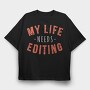 My Life Needs Editing, Tricou Oversize Barbati (Unisex)