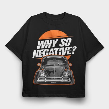 Why So Negative, Tricou Oversize Barbati (Unisex)