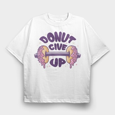 Donut Give Up, Tricou Oversize Barbati (Unisex)
