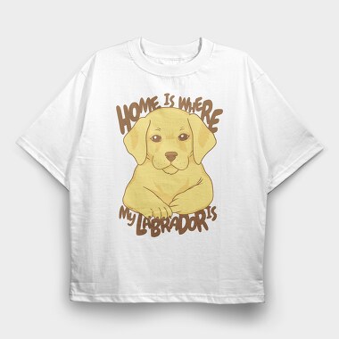 Home Is Where My Labrador Is, Tricou Oversize Barbati (Unisex)