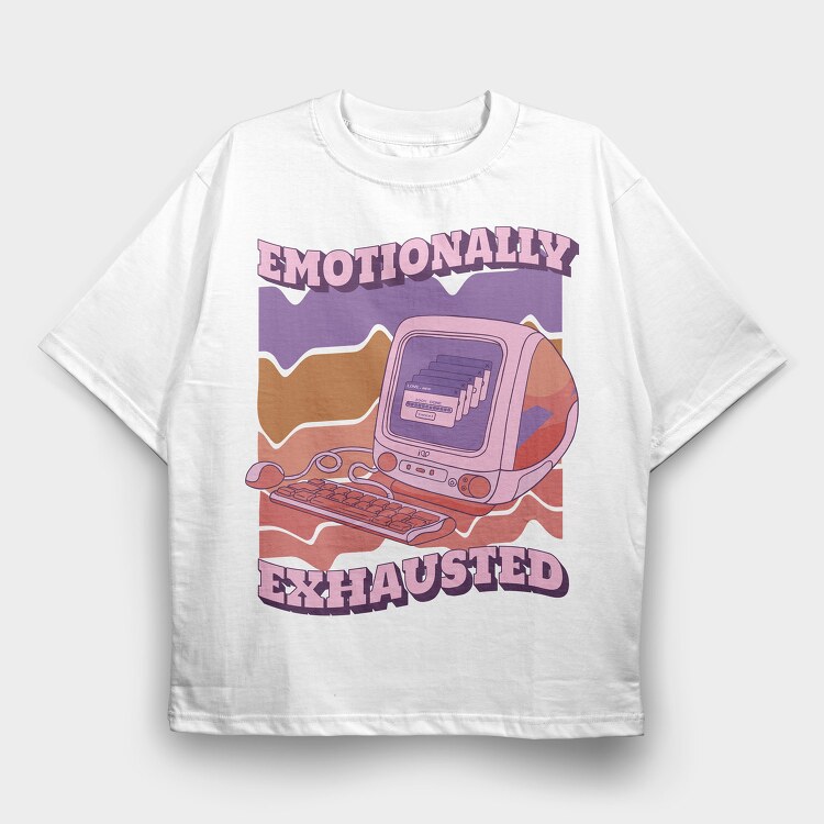 Emotionally Exhausted, Tricou Oversize Barbati (Unisex)