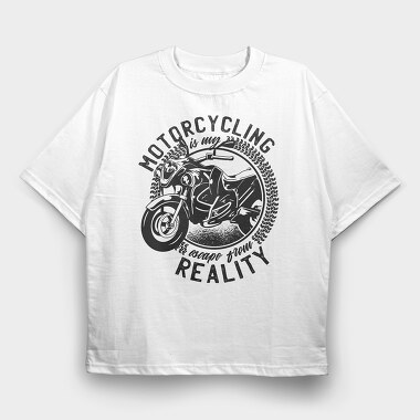 Motorcycling Is My Escape From Reality, Tricou Oversize Barbati (Unisex)