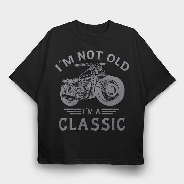 Im a Classic Motorcycle, Tricou Oversize Barbati (Unisex)