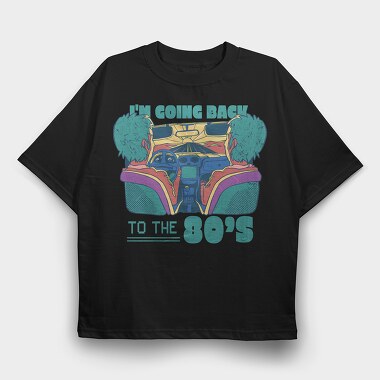 Im Going Back to the 80 S, Tricou Oversize Barbati (Unisex)