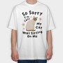 My Cat Was Sitting on Me, Tricou Oversize Barbati (Unisex)