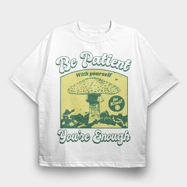 Be Patient With Yourself, Tricou Oversize Barbati (Unisex)