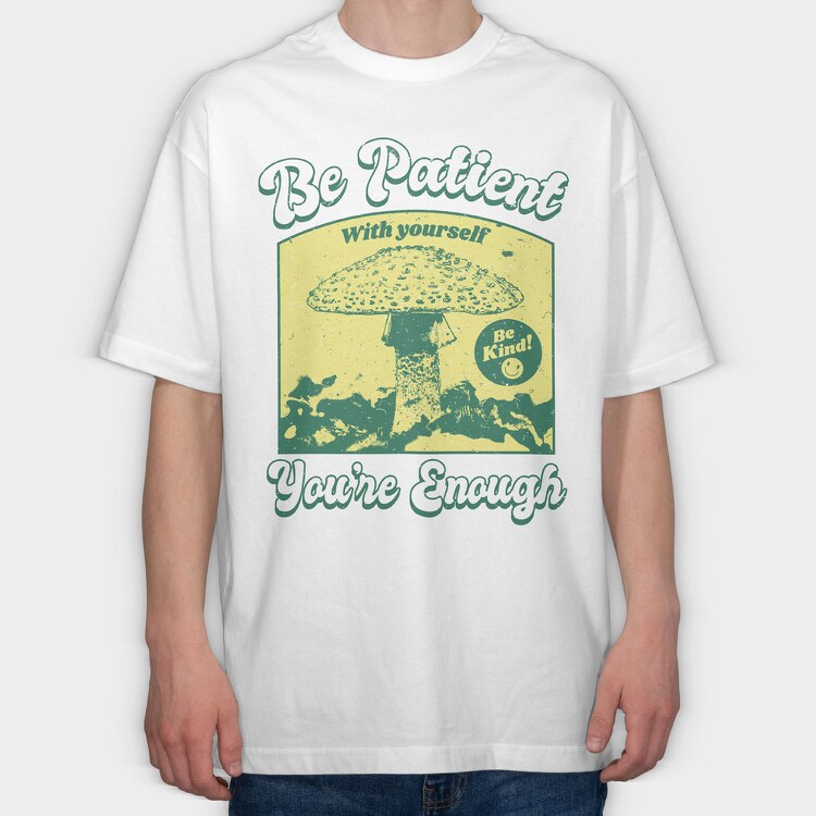 Be Patient With Yourself, Tricou Oversize Barbati (Unisex)