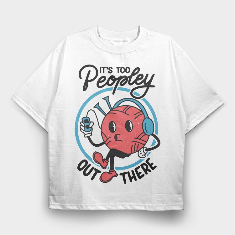 Its Too Peopely Outside, Tricou Oversize Barbati (Unisex)