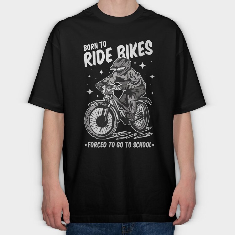 Born to Ride Bikes Forced to Go to School, Tricou Oversize Barbati (Unisex)