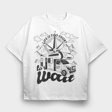 Life Is Too Short to Wait, Tricou Oversize Barbati (Unisex)