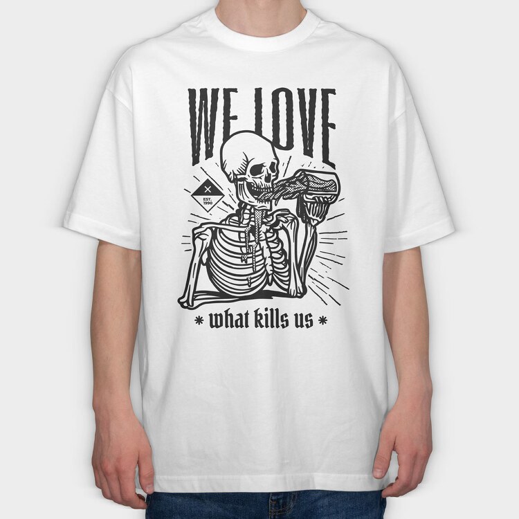 We Love What Kills Us, Tricou Oversize Barbati (Unisex)
