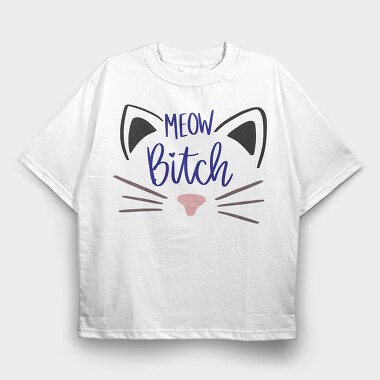 Meow Bitch, Tricou Oversize Barbati (Unisex)