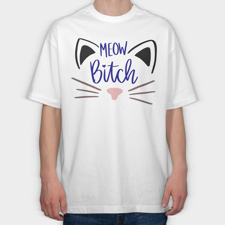 Meow Bitch, Tricou Oversize Barbati (Unisex)
