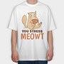 You Stress Meowt, Tricou Oversize Barbati (Unisex)