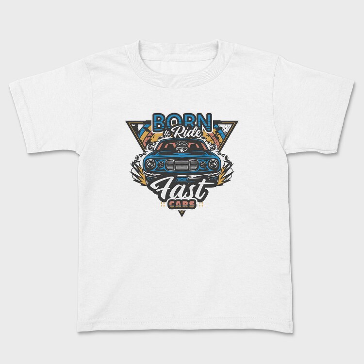 Born to Ride Fast Cars, Tricou Copii
