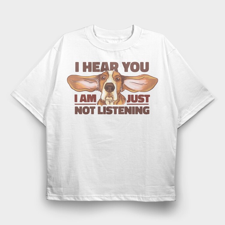 Just Not Listening, Tricou Oversize Barbati (Unisex)