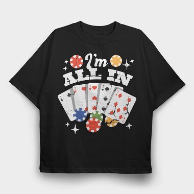 Im All In, Tricou Oversize Barbati (Unisex)