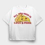 All You Need is Love and Pizza, Tricou Oversize Barbati (Unisex)
