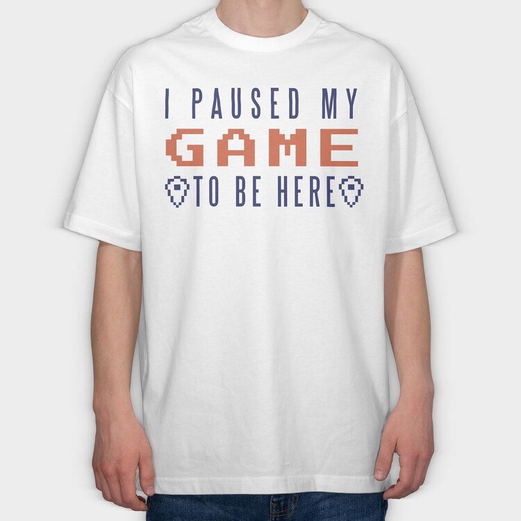 I Paused My Game To Be Here, Tricou Oversize Barbati (Unisex)