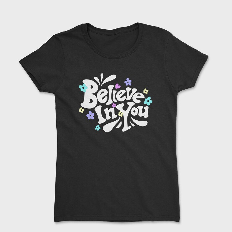 Believe In You Blooms, Tricou Femei