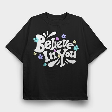 Believe In You Blooms, Tricou Oversize Barbati (Unisex)