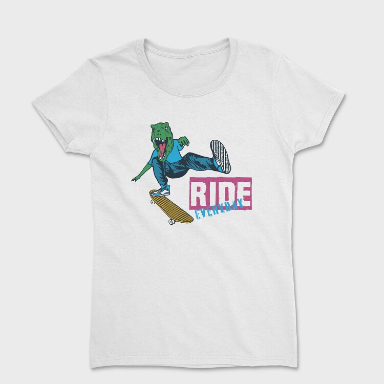 Dino Skate Ride Everyday, Tricou Femei