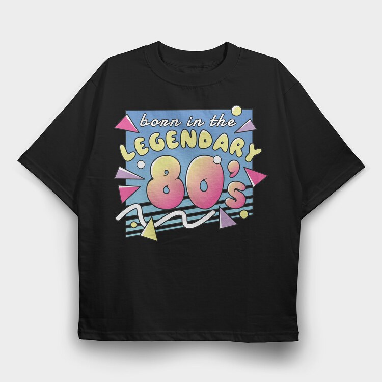 Born in the Legendary 80 S, Tricou Oversize Barbati (Unisex)